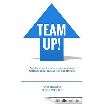 Team Up!: Applying Lessons from Neuroscience to Improve Collaboration, Innovation and Results (English Edition) [Kindle-editie]