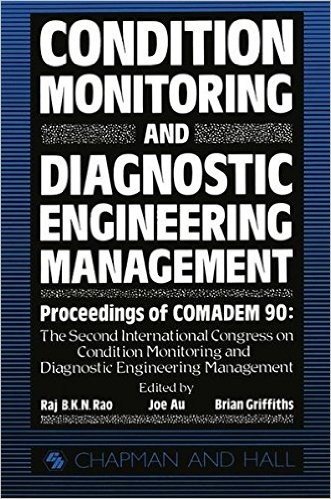 Condition Monitoring and Diagnostic Engineering Management: Proceeding of Comadem 90: The Second International Congress on Condition Monitoring and ... Management Brunel University 16 18 July 1990