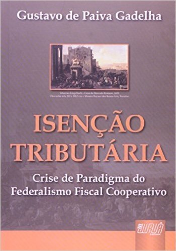 Isencao Tributaria - Crise De Paradigma Do Federalismo Fiscal Cooperat