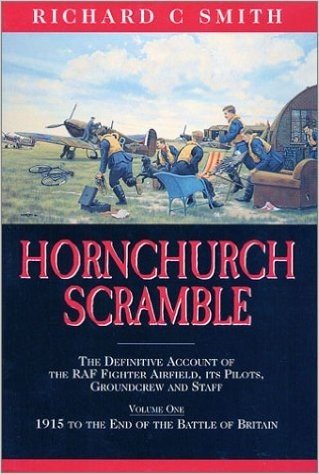 Hornchurch Scramble: The Definitive Account of the RAF Fighter Airfield, Its Pilots, Groundcrew and Staff from 1915 to the End of the Battle of Britain