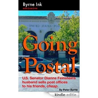 Going Postal: U.S. Senator Dianne Feinstein's husband sells post offices to his friends, cheap. (English Edition) [Kindle-editie]