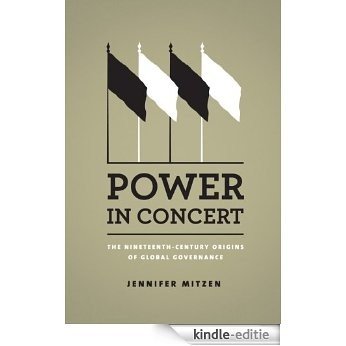 Power in Concert: The Nineteenth-Century Origins of Global Governance [Kindle-editie]