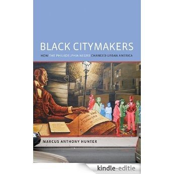 Black Citymakers: How The Philadelphia Negro Changed Urban America [Kindle-editie]