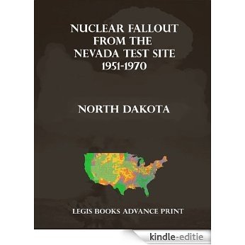 Nuclear Fallout from the Nevada Test Site 1951-1970 in North Dakota (English Edition) [Kindle-editie]