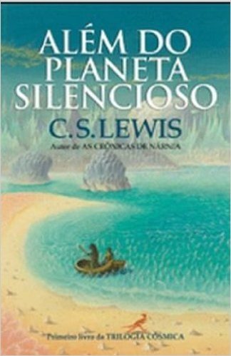 Além do Planeta Silencioso. Trilogia Cósmica - Volume 1