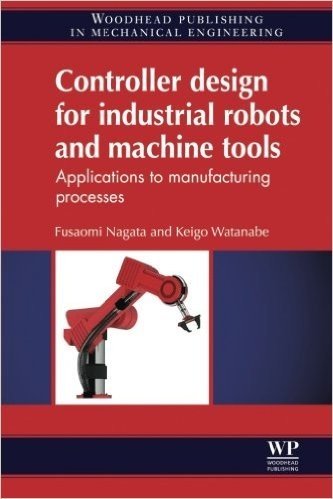 Controller Design for Industrial Robots and Machine Tools: Applications to Manufacturing Processes