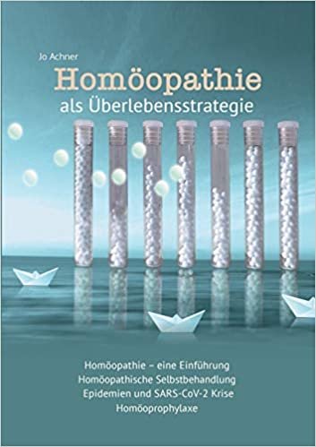 indir Homöopathie als Überlebensstrategie: Homöopathie, eine Einführung, Homöopathische Selbstbehandlung, Epidemien und SARS-CoV-2 Krise, Homöoprophylaxe
