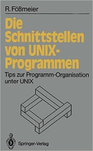 Die Schnittstellen Von Unix-Programmen: Tips Zur Programm-Organisation Unter Unix