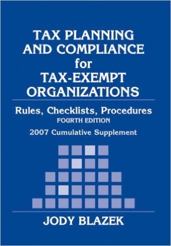 Tax Planning and Compliance for Tax-Exempt Organizations: Rules, Checklists, Procedures: 2007 Cumulative Supplement