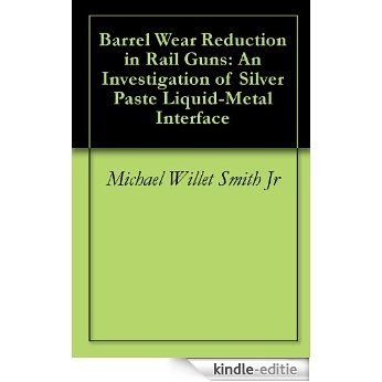 Barrel Wear Reduction in Rail Guns: An Investigation of Silver Paste Liquid-Metal Interface (English Edition) [Kindle-editie] beoordelingen