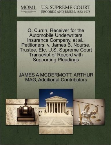 O. Currin, Receiver for the Automobile Underwriters Insurance Company, et al., Petitioners, V. James B. Nourse, Trustee, Etc. U.S. Supreme Court Trans