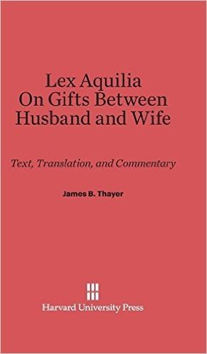 Lex Aquilia (Digest IX, 2, Ad Legem Aquiliam). on Gifts Between Husband and Wife (Digest XXIV, 1, de Donationibus Inter Virum Et Uxorem)