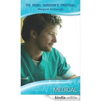 The Rebel Surgeon's Proposal (Mills & Boon Medical) (Strathlochan Hospital, Book 3) [Kindle-editie]
