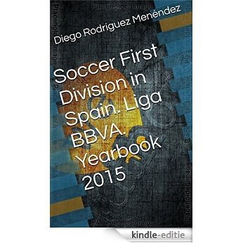 Soccer First Division in Spain. Liga BBVA. Yearbook 2015 (Spanish Soccer Yearbooks.) (Spanish Edition) [Kindle-editie]