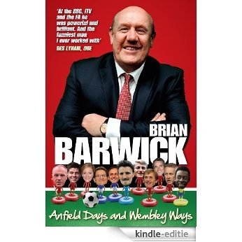 BRIAN BARWICK Anfield Days and Wembley Ways (English Edition) [Kindle-editie]