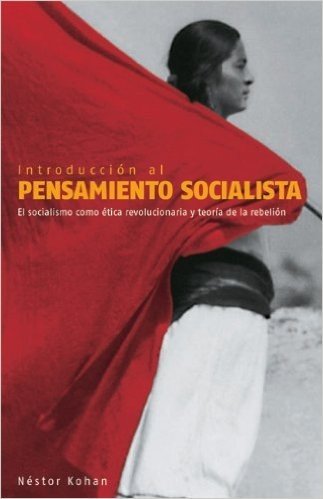 Introduccion al Pensamiento Socialista: El Socialismo Como Etica Revolucionaria y Teoria de la Rebelion