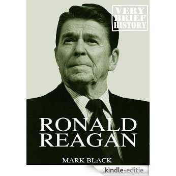 Ronald Reagan: A Very Brief History (English Edition) [Kindle-editie]