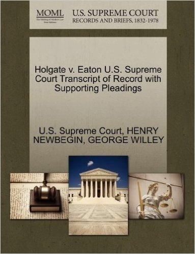 Holgate V. Eaton U.S. Supreme Court Transcript of Record with Supporting Pleadings