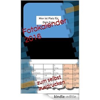 Fotokalender 2016: zum selbst ausdrucken (German Edition) [Kindle-editie]