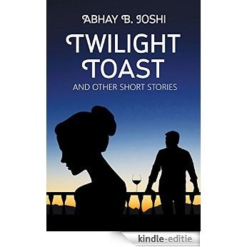 Twilight Toast and other short stories (English Edition) [Kindle-editie]