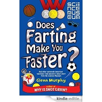 Does Farting Make You Faster?: and other incredibly important questions and answers about sport from the Science Museum (English Edition) [Kindle-editie]