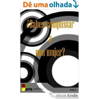 ¿Sabes conquistar a una mujer? (Spanish Edition) [eBook Kindle]