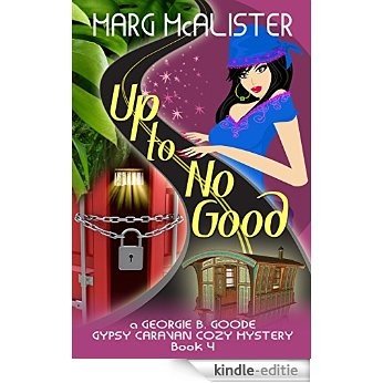 Up To No Good: Book 4 Georgie B. Goode Gypsy Caravan Cozy Mystery (English Edition) [Kindle-editie]