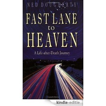 Fast Lane to Heaven: A Life-After-Death Journey: A Life After Death Journey [Kindle-editie]