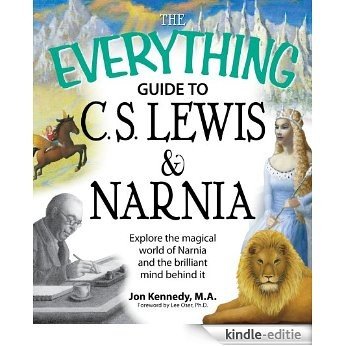 The Everything Guide to C.S. Lewis & Narnia Book: Explore the magical world of Narnia and the brilliant mind behind it (Everything®) [Kindle-editie]