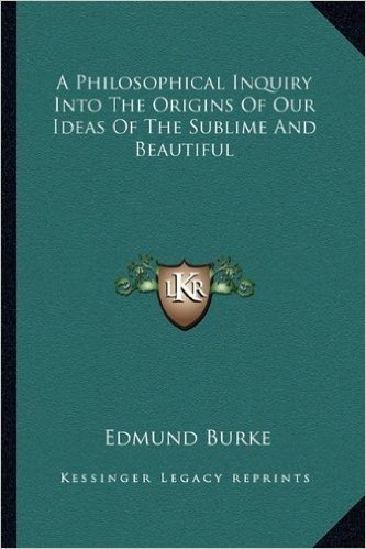 A Philosophical Inquiry Into the Origins of Our Ideas of the Sublime and Beautiful