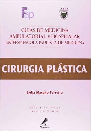 Cirurgia Plástica. Guias de Medicina Ambulatorial e Hospitalar Unifesp-Escola Paulista de Medicina