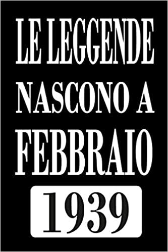 indir Le Leggende Nascono a Febbraio 1939: Regali Compleanno 81 anni per Uomo e Donna Ragazzi ragazze, 81 anni compleanno libro Taccuino,idee Regalo ... compleanno, Agenda o Diario personale