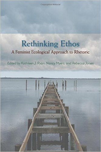 Rethinking Ethos: A Feminist Ecological Approach to Rhetoric