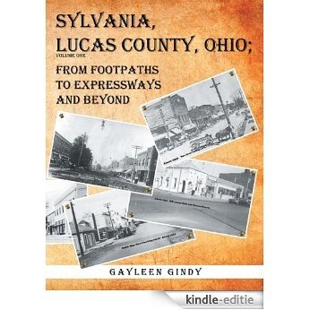 Sylvania, Lucas County, Ohio;: From Footpaths to Expressways and Beyond (English Edition) [Kindle-editie]