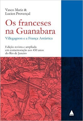 Os franceses na Guanabara: Villegagnon e a França Antártica (1555 - 1567) - Edição revista e ampliada em comemoração aos 450 anos
do Rio de Janeiro baixar