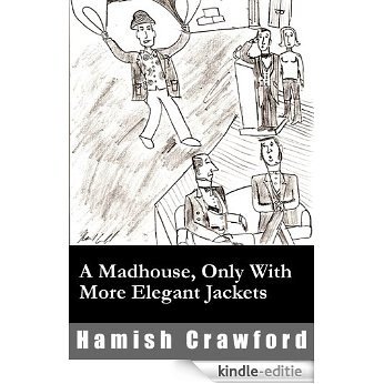 A Madhouse, Only With More Elegant Jackets (English Edition) [Kindle-editie]