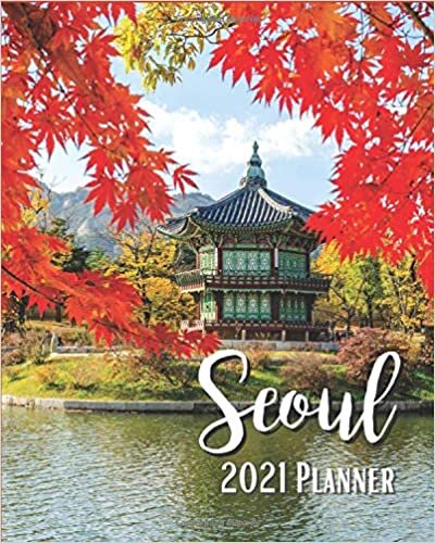 Seoul 2021 Planner: Weekly & Monthly Agenda | 8 x 10 Size January 2021 - December 2021 | Autumn Of Gyeongbokgung Palace Seoul South Korea Cover Design, Organizer And Calendar, Pretty and Simple