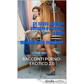 Un nuovo modo di pensare e vivere il sesso - Maialina della mamma!!!: RACCONTI PORNO-EROTICO 2.0 (Italian Edition) [Kindle-editie]