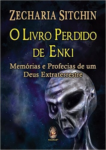 Livro Perdido de Enki. Memórias e Profecias de Um Deus Extraterrestre