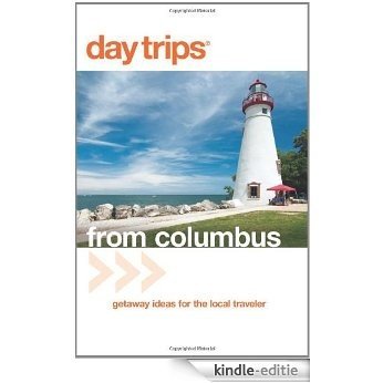 Day Trips® from Columbus, 3rd: Getaway Ideas for the Local Traveler (Day Trips Series) [Kindle-editie]