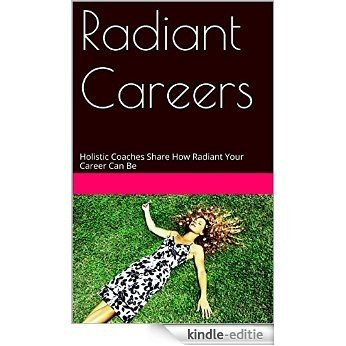 Radiant Careers: Holistic Coaches Share How Radiant Your Career Can Be (English Edition) [Kindle-editie]