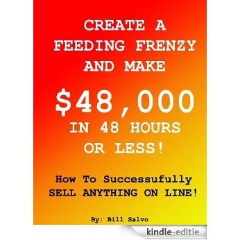 Create A Feeding Frenzy and Make $48,000 In 48 Hours or Less! (English Edition) [Kindle-editie] beoordelingen
