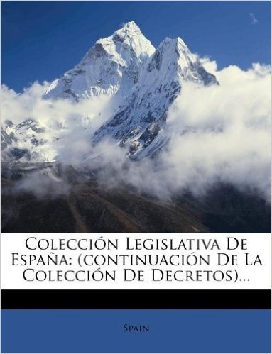 Colecci N Legislativa de Espa a: (Continuaci N de La Colecci N de Decretos)... baixar