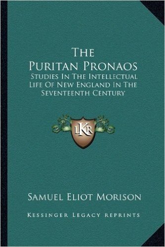 The Puritan Pronaos: Studies in the Intellectual Life of New England in the Seventeenth Century