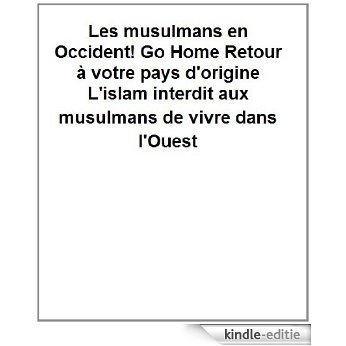 Les musulmans en Occident! Go Home Retour à votre pays d'origine (French Edition) [Kindle-editie]