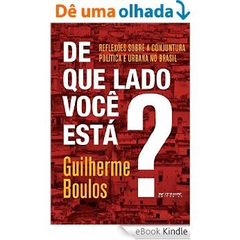 De que lado você está?: Reflexões sobre a conjuntura política e urbana no Brasil [eBook Kindle]