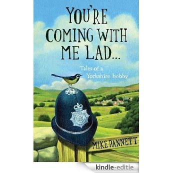 You're Coming With Me Lad: Tales of a Yorkshire Bobby (English Edition) [Kindle-editie]