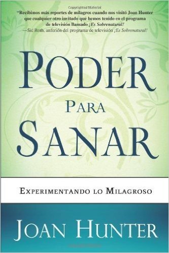 Poder Para Sanar: Experimentando Lo Milagroso = Power to Heal