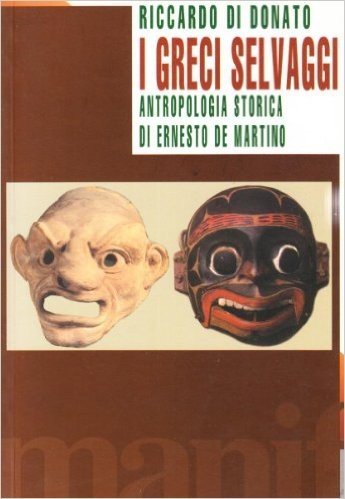 I greci selvaggi. L'antropologia storica di Ernesto De Martino