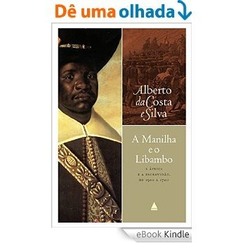 A manilha e o libambo: A África e a escravidão, de 1500 a 1700 [eBook Kindle]